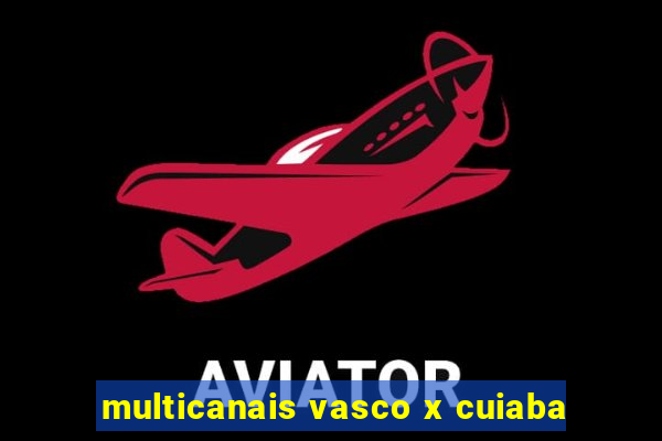 multicanais vasco x cuiaba